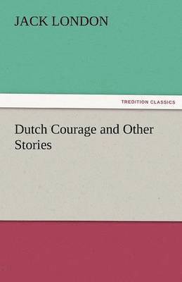 Jack London - Dutch Courage and Other Stories, Häftad