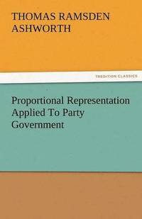 bokomslag Proportional Representation Applied to Party Government