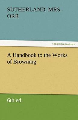 bokomslag A Handbook to the Works of Browning (6th Ed.)