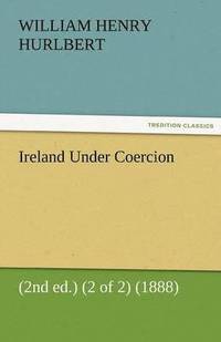 bokomslag Ireland Under Coercion (2nd Ed.) (2 of 2) (1888)