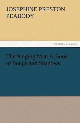 The Singing Man a Book of Songs and Shadows 1