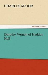 bokomslag Dorothy Vernon of Haddon Hall