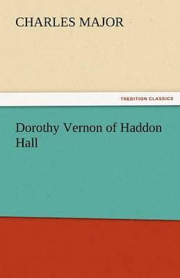 Charles Major - Dorothy Vernon of Haddon Hall, Häftad