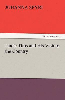 bokomslag Uncle Titus and His Visit to the Country