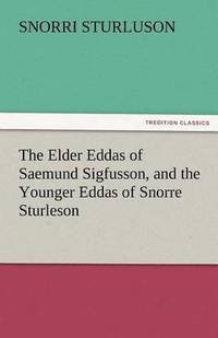 bokomslag The Elder Eddas of Saemund Sigfusson, and the Younger Eddas of Snorre Sturleson