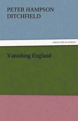 P H Ditchfield, P. H. Ditchfield, P. H. (Peter Hampson) Ditchfield - Vanishing England, Häftad