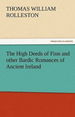bokomslag High Deeds of Finn and Other Bardic Romances of Ancient Ireland