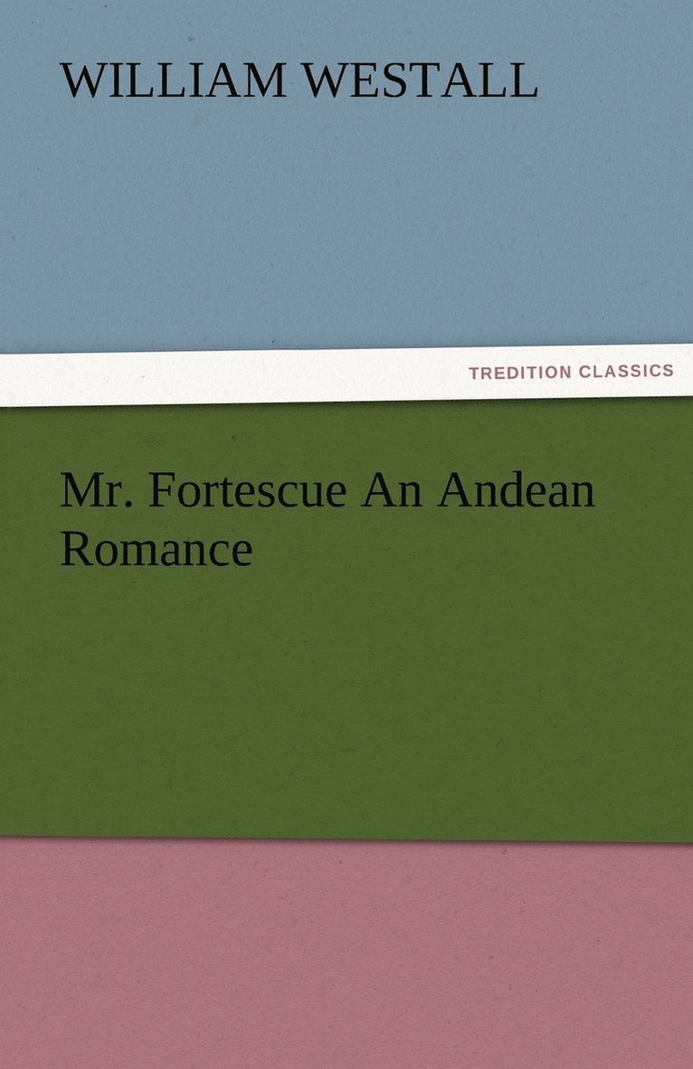 Mr. Fortescue An Andean Romance 1