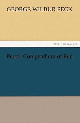 George W Peck - Peck's Compendium of Fun, Häftad