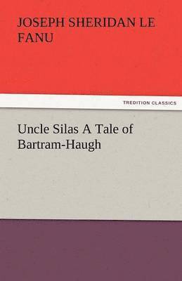 bokomslag Uncle Silas a Tale of Bartram-Haugh