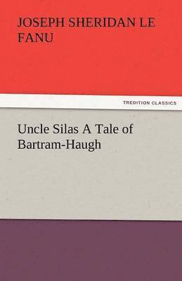 Uncle Silas a Tale of Bartram-Haugh