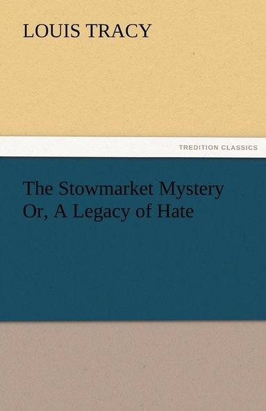 bokomslag The Stowmarket Mystery Or, A Legacy of Hate