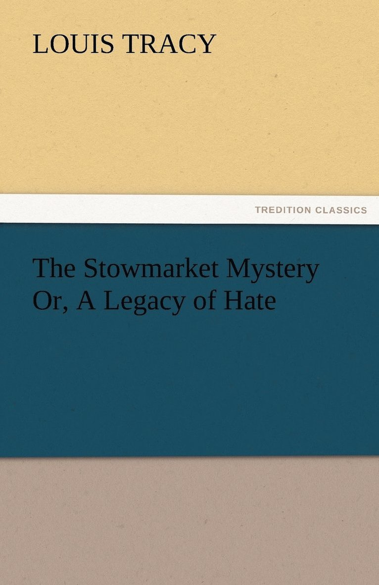 The Stowmarket Mystery Or, A Legacy of Hate 1