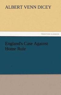 bokomslag England's Case Against Home Rule
