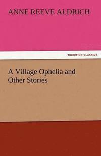 bokomslag A Village Ophelia and Other Stories