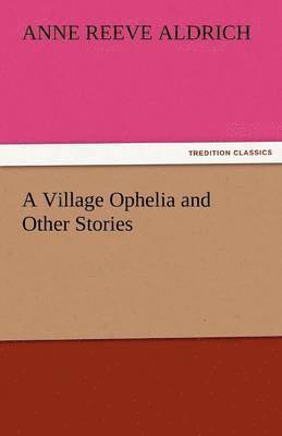 A Village Ophelia and Other Stories 1