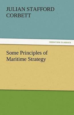 Julian S Corbett, Julian S. Corbett, Julian S. (Julian Stafford) Corbett - Some Principles of Maritime Strategy, Häftad