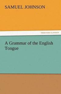 bokomslag A Grammar of the English Tongue