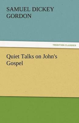 S D Gordon, S. D. Gordon, S. D. (Samuel Dickey) Gordon - Quiet Talks on John's Gospel, Häftad