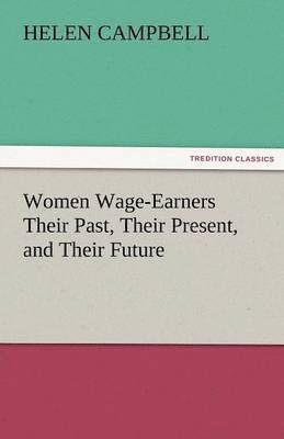 bokomslag Women Wage-Earners Their Past, Their Present, and Their Future