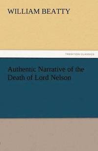 bokomslag Authentic Narrative of the Death of Lord Nelson