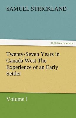 bokomslag Twenty-Seven Years in Canada West the Experience of an Early Settler (Volume I)