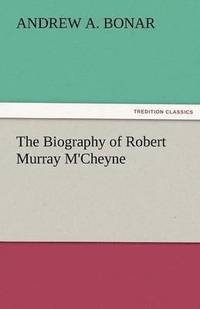 bokomslag The Biography of Robert Murray M'Cheyne