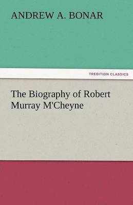 Andrew Alexander Bonar, Andrew A. Bonar - Biography of Robert Murray M'Cheyne, Häftad