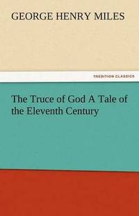 bokomslag The Truce of God a Tale of the Eleventh Century