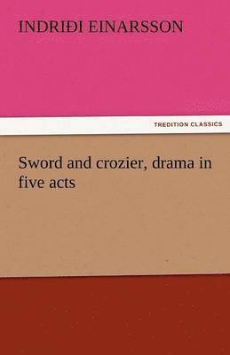 Indri I Einarsson, Indri I. Einarsson, Indriði Einarsson - Sword and Crozier, Drama in Five Acts, Häftad