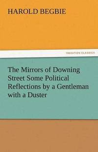 bokomslag The Mirrors of Downing Street Some Political Reflections by a Gentleman with a Duster