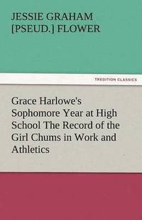 bokomslag Grace Harlowe's Sophomore Year at High School the Record of the Girl Chums in Work and Athletics