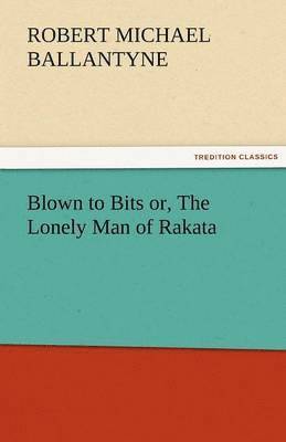 bokomslag Blown to Bits Or, the Lonely Man of Rakata