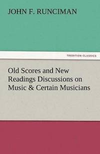 bokomslag Old Scores and New Readings Discussions on Music & Certain Musicians