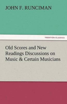 Old Scores and New Readings Discussions on Music & Certain Musicians 1