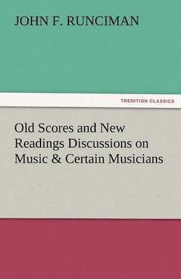 Old Scores and New Readings Discussions on Music & Certain Musicians