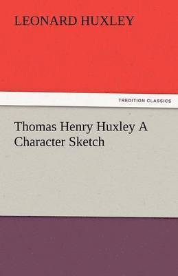 Leonard Huxley - Thomas Henry Huxley a Character Sketch, Häftad