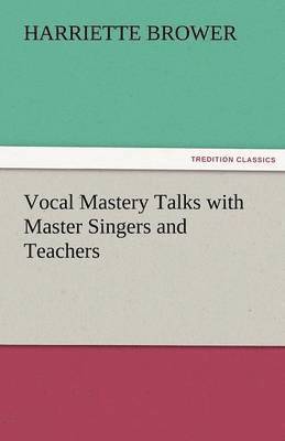 Vocal Mastery Talks with Master Singers and Teachers 1