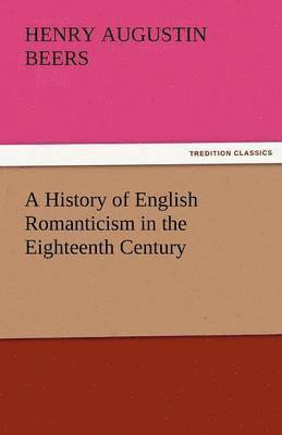 bokomslag A History of English Romanticism in the Eighteenth Century