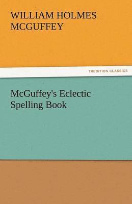 bokomslag McGuffey's Eclectic Spelling Book