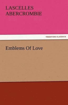 Lascelles Abercrombie - Emblems of Love, Häftad