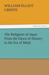 bokomslag Religions of Japan From the Dawn of History to the Era of Méiji