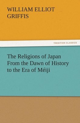 bokomslag Religions of Japan From the Dawn of History to the Era of Méiji