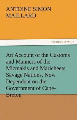 bokomslag An Account of the Customs and Manners of the Micmakis and Maricheets Savage Nations, Now Dependent on the Government of Cape-Breton