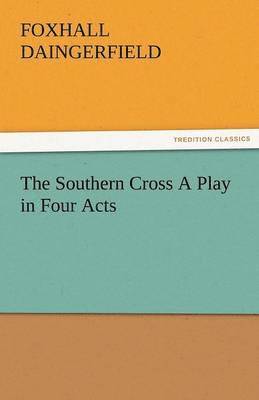 Foxhall Daingerfield Jr, Jr. Daingerfield, Foxhall, Foxhall Daingerfield - Southern Cross a Play in Four Acts, Häftad