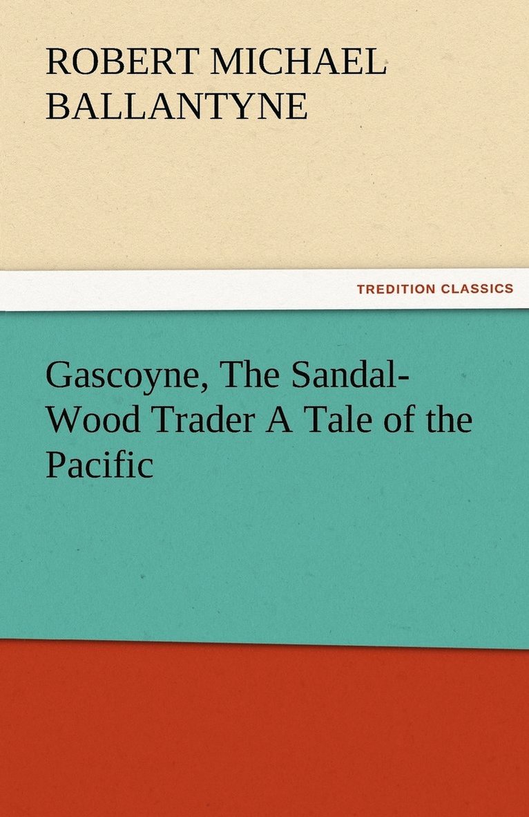 Gascoyne, The Sandal-Wood Trader A Tale of the Pacific 1