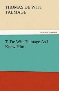 bokomslag T. de Witt Talmage as I Knew Him