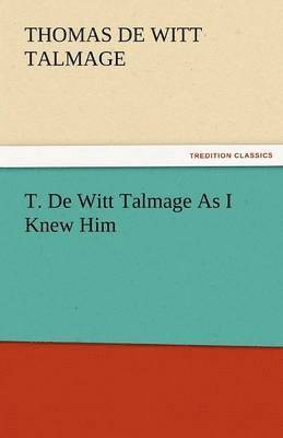 bokomslag T. de Witt Talmage as I Knew Him