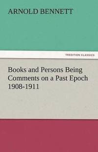 bokomslag Books and Persons Being Comments on a Past Epoch 1908-1911