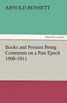 Books and Persons Being Comments on a Past Epoch 1908-1911 1